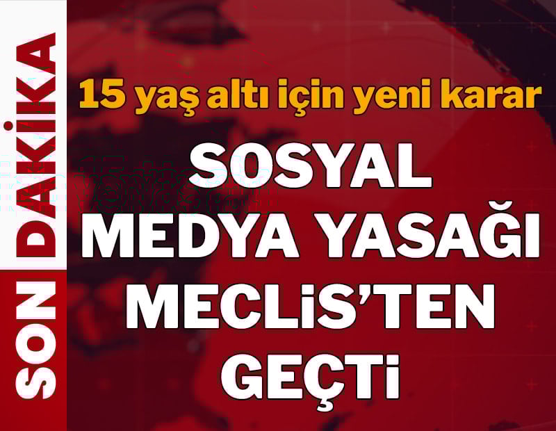 Son dakika... 15 yaş altına sosyal medya yasağı meclisten geçti!