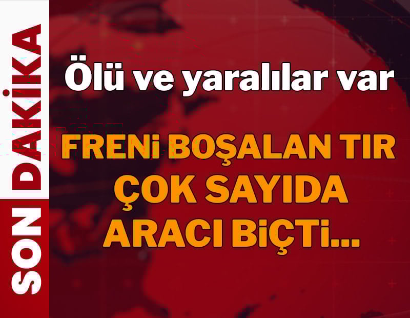 Freni boşalan TIR çok sayıda aracı biçti... Ölü ve yaralılar var