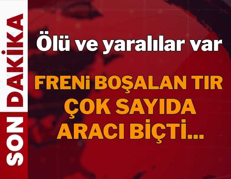 Freni boşalan TIR çok sayıda aracı biçti... Ölü ve yaralılar var