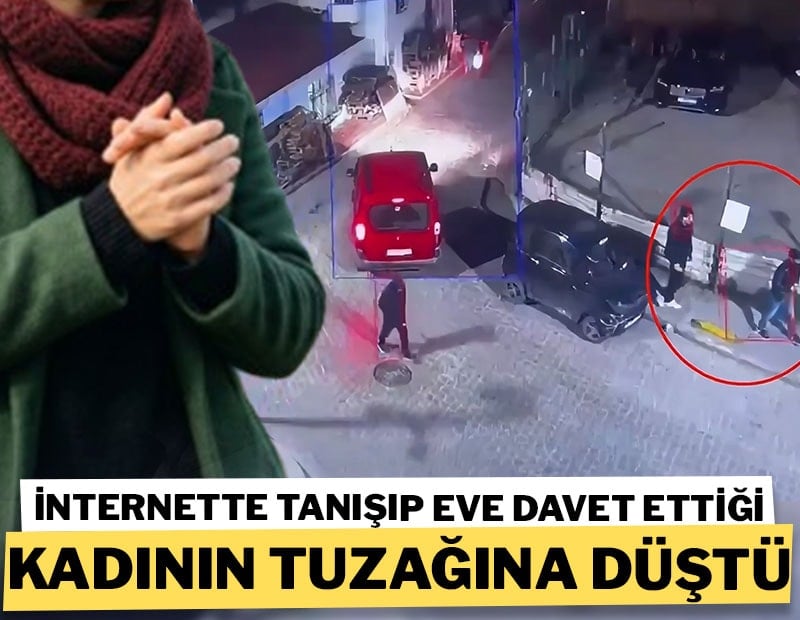 İnternette tanışıp eve davet ettiği kadının tuzağına düştü