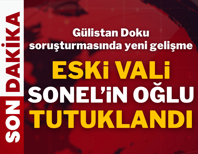 Gülistan Doku soruşturması! Eski Tunceli Valisi'nin oğlu Mustafa Türkay Sonel tutuklandı