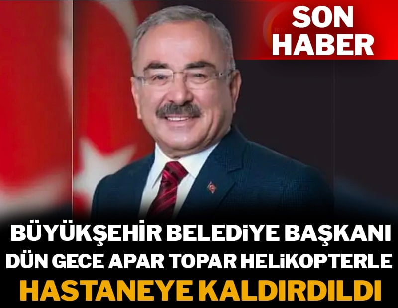 Büyükşehir Belediye Başkanı Güler hastaneye kaldırıldı