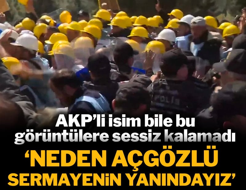 AKP'li isim bile bu görüntülere sessiz kalamadı: "Neden açgözlü sermayenin yanındayız?"