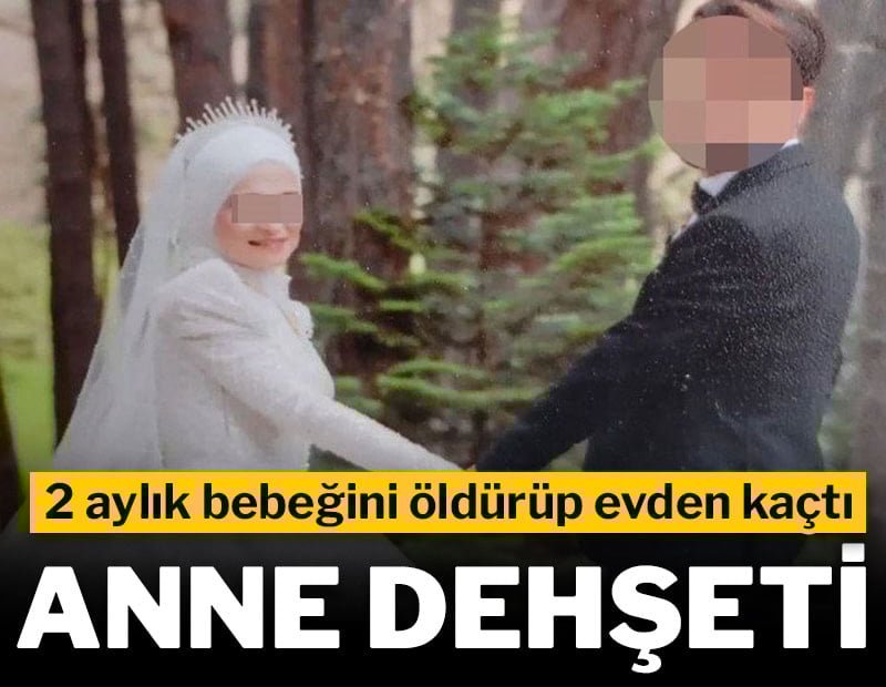 Anne dehşeti: 2 aylık bebeğini öldürdü, evden kaçtı