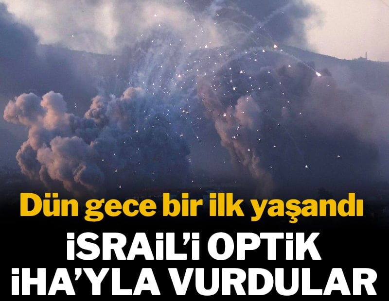 Dün gece bir ilk yaşandı: İsrail'i optik İHA'yla vurdular