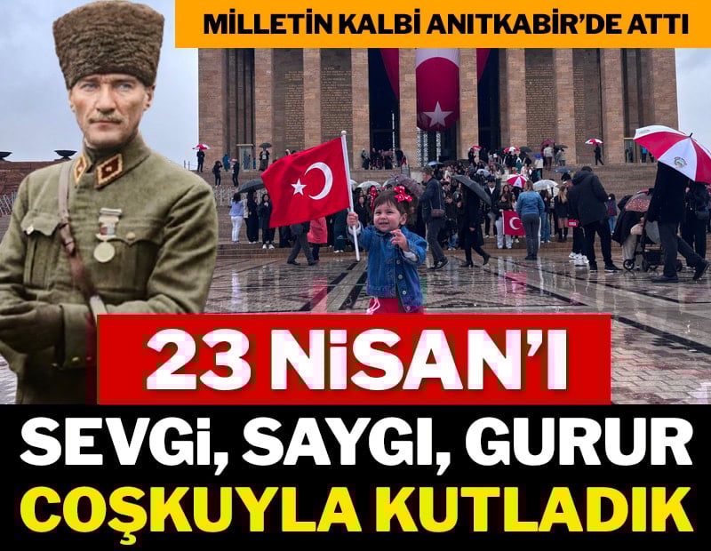 23 Nisan'ı sevgi, saygı, gurur coşkuyla kutladık