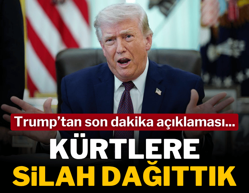 Trump'tan son dakika açıklaması: Kürtlere silah dağıttık