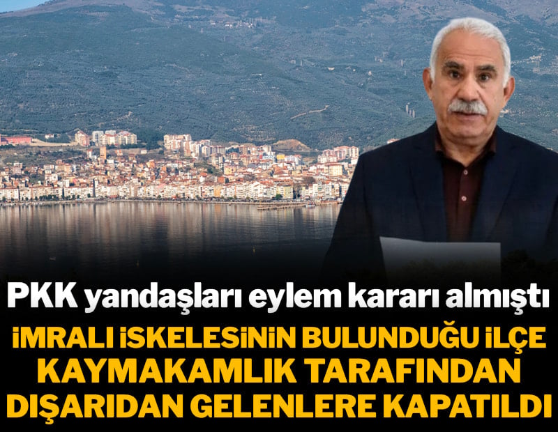 İmralı iskelesinin bulunduğu ilçe, Kaymakamlık tarafından dışarıdan gelenlere kapatıldı