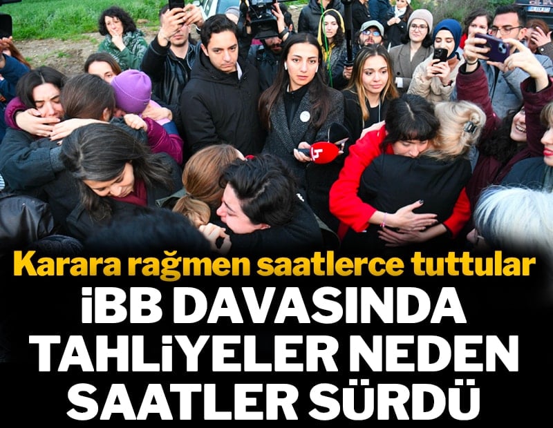 İBB davasında tahliyeler neden saatler sürdü?