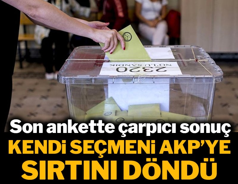 Son ankette çarpıcı sonuç: İktidara kendi seçmeni sırtını döndü