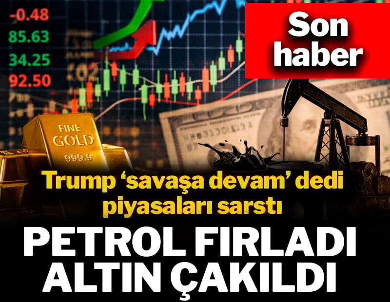 Petrol fırladı, altın çakıldı, Trump'ın 'devam' mesajı piyasaları sarstı