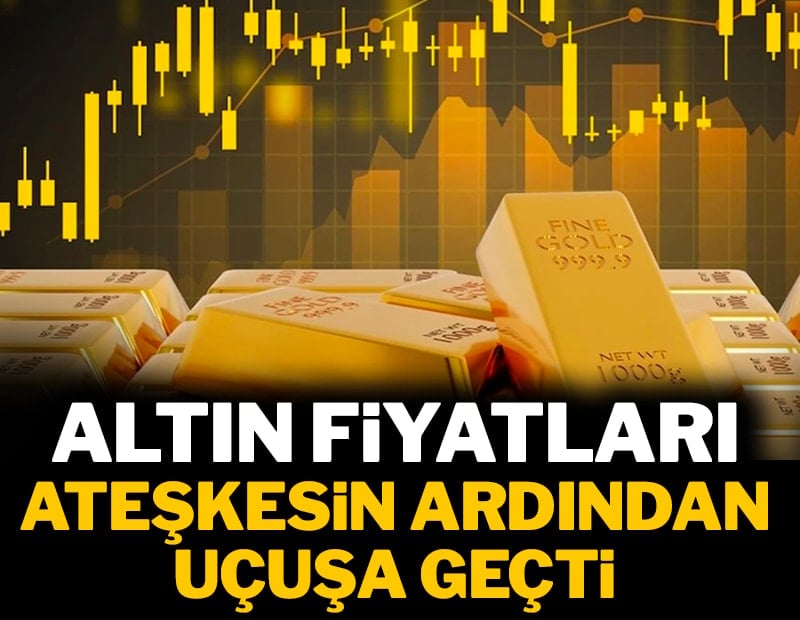 Altın fiyatları ateşkesin ardından aniden fırladı