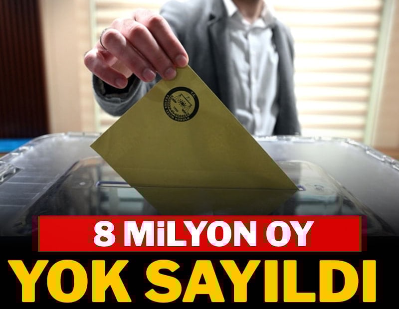 8 milyon oy yok sayıldı