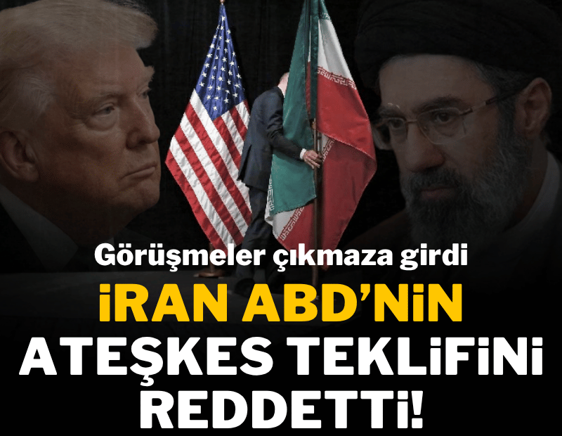 Görüşmeler çıkmaza girdi; İran, ABD'nin ateşkes teklifini reddetti