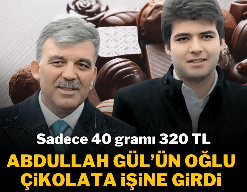 Abdullah Gül'ün oğlu çikolata işine girdi