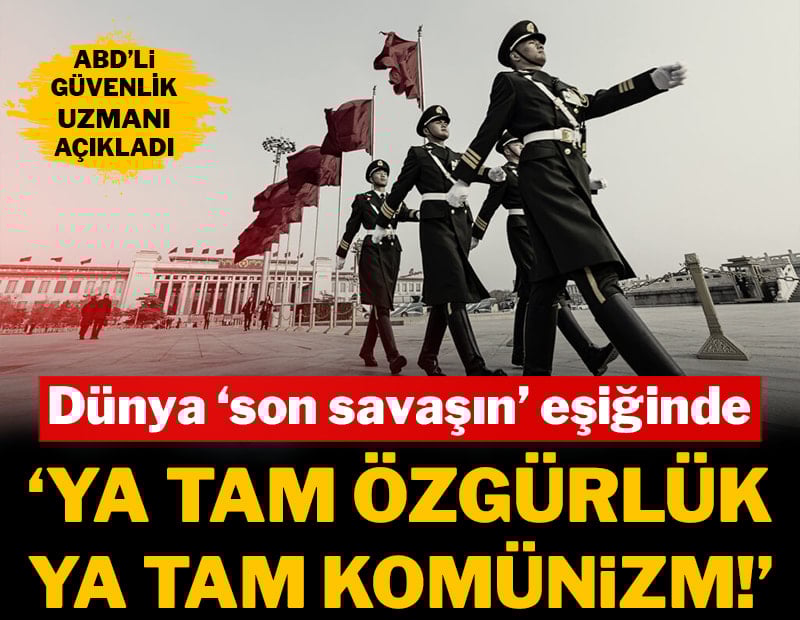 Dünya "son savaşın" eşiğinde: Ya tam özgürlük ya tam komünizm!