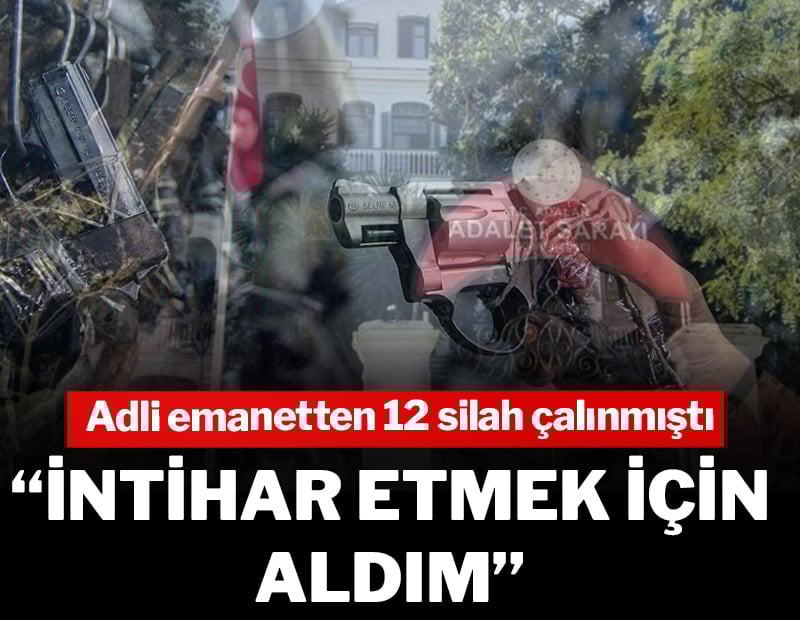 Adli emanetten 12 silah çalınmıştı: İntihar etmek için aldım