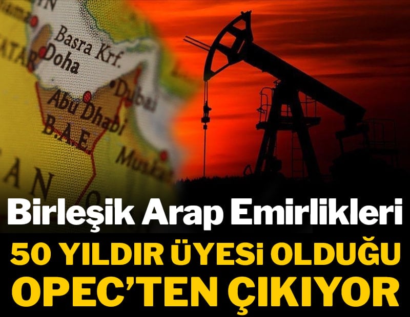 Petrol piyasalarını sarsan hamle: BAE 50 yıldır üyesi olduğu OPEC'ten çıkıyor