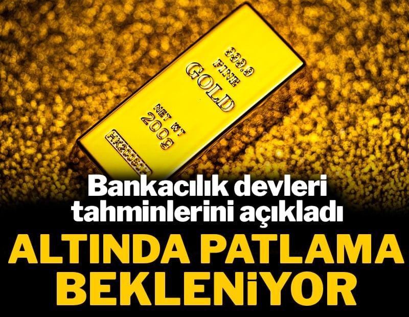 Bankacılık devleri tahminlerini açıkladı: Altında patlama bekleniyor