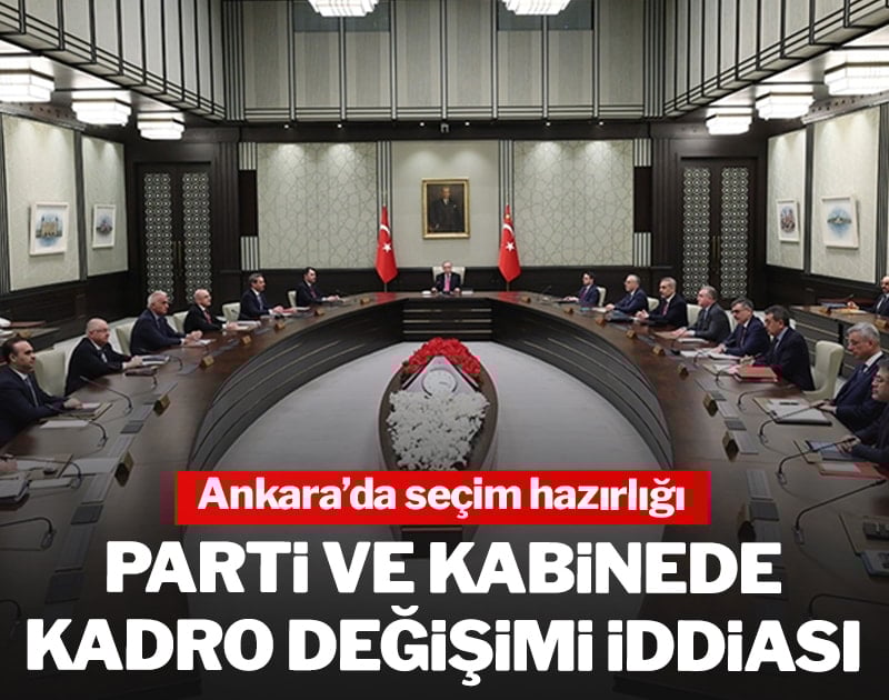 Ankara'da seçim hazırlığı! Parti ve kabinede kadro değişimi iddiası