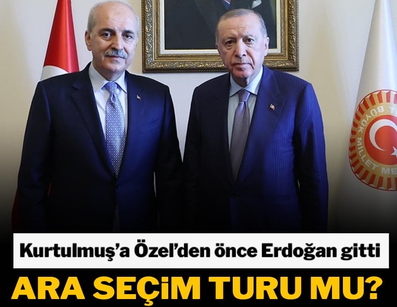 Erdoğan, Özel’den önce Meclis Başkanına gitti