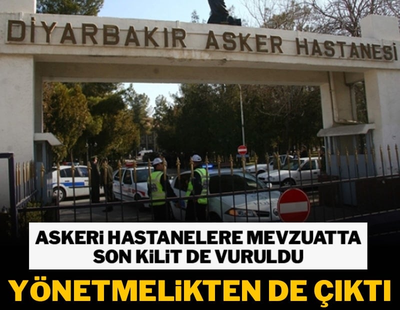 Askeri hastanelere mevzuatta son kilit de vuruldu! Yönetmelikten de çıktı