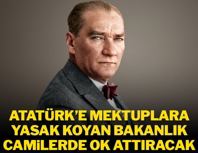 Atatürk’e mektuplara yasak koyan bakanlık camilerde ok attıracak