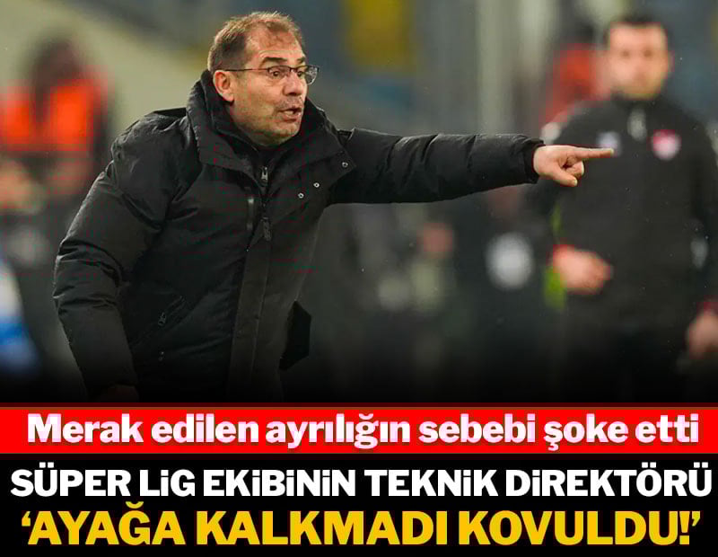 Süper Lig ekibinin teknik direktörü 'ayağa kalkmadığı için kovuldu'