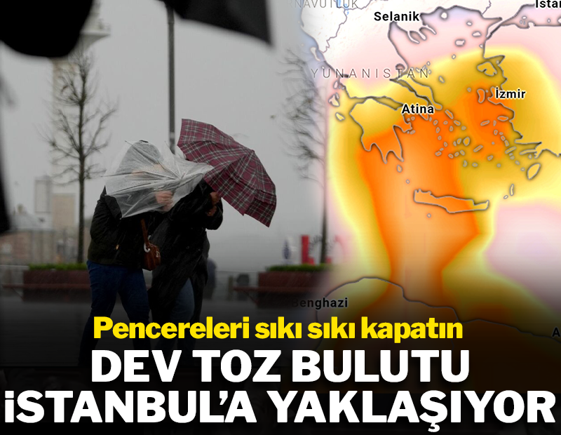 Dev toz bulutu İstanbul'a yaklaşıyor! Pencereleri sıkı sıkı kapatın