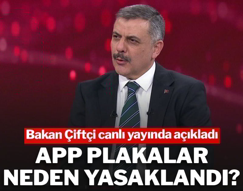 APP plakalar neden yasaklandı? Bakan Çiftçi canlı yayında açıkladı