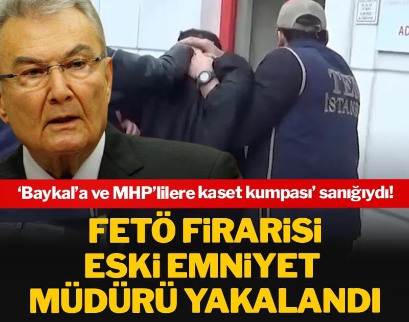 Baykal’a ve MHP’lilere kaset kumpası sanığıydı! FETÖ firarisi eski emniyet müdürü yakalandı