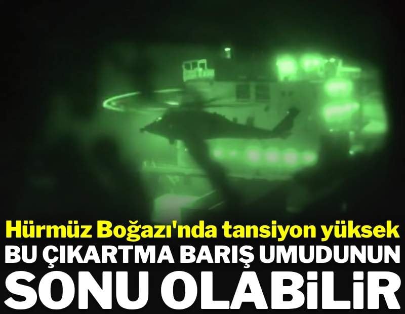 Hürmüz'de tansiyon yükse: Bu çıkartma barışın sonu olabilir