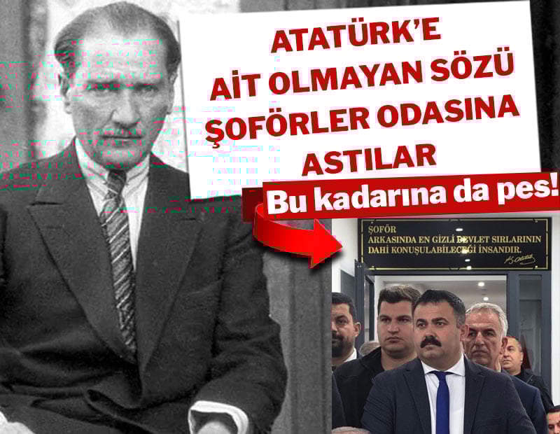Bu kadarına da pes! Atatürk'e ait olmayan sözü şoförler odasına astılar