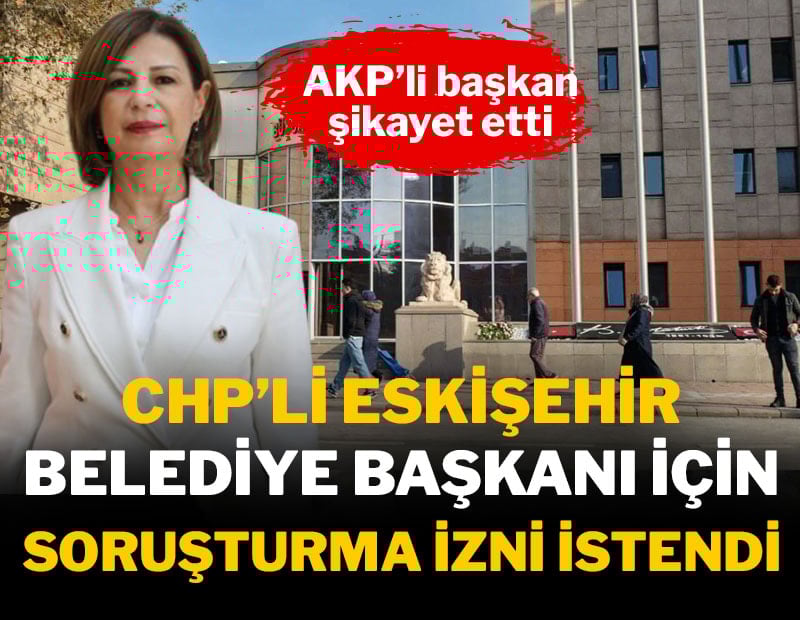 CHP'li Eskişehir Büyükşehir Belediye Başkanı için soruşturma izni talebi