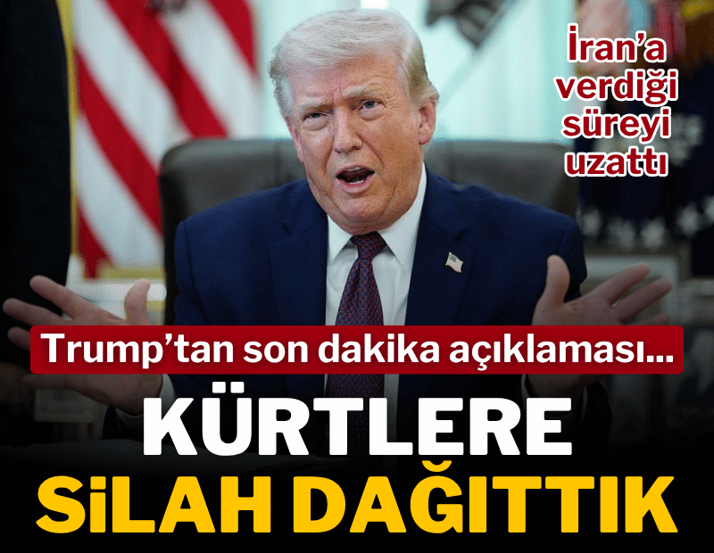 Trump'tan son dakika açıklaması: Kürtlere silah dağıttık