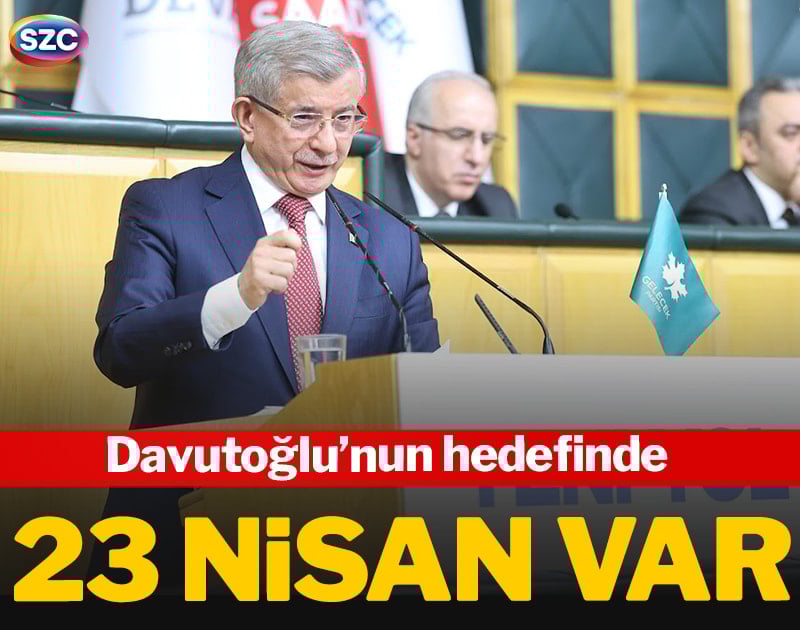 Davutoğlu’nun hedefinde 23 Nisan var