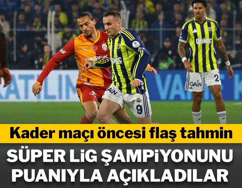 Kader maçı öncesi flaş tahmin! Süper Lig şampiyonunu ilan ettiler