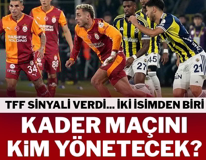 Galatasaray-Fenerbahçe maçını kim yönetecek? TFF sinyali verdi