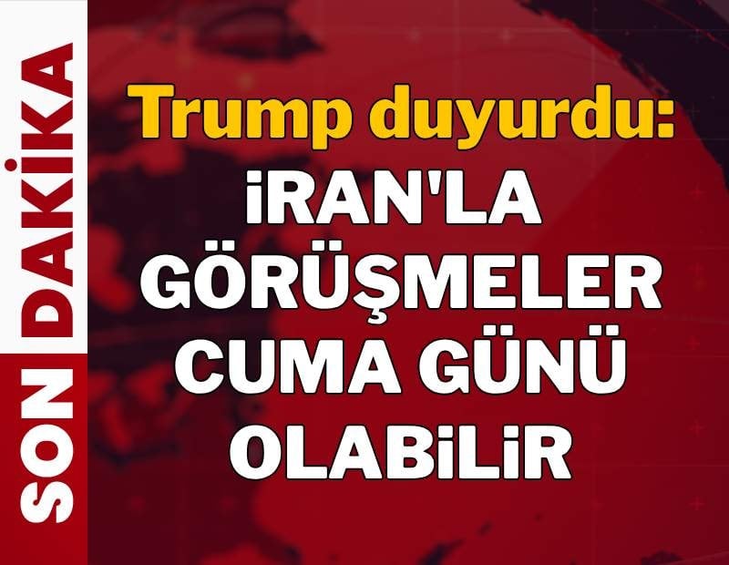 Trump açıkladı: görüşmeler Cuma günü olabilir