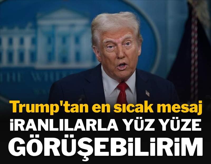Trump'tan en sıcak mesaj: 'İranlılarla yüz yüze görüşebilirim'
