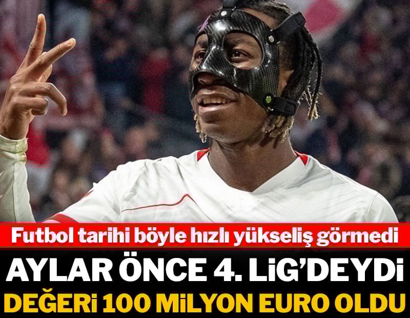 Aylar önce 4. Lig'deydi şimdi değeri 100 milyon euro