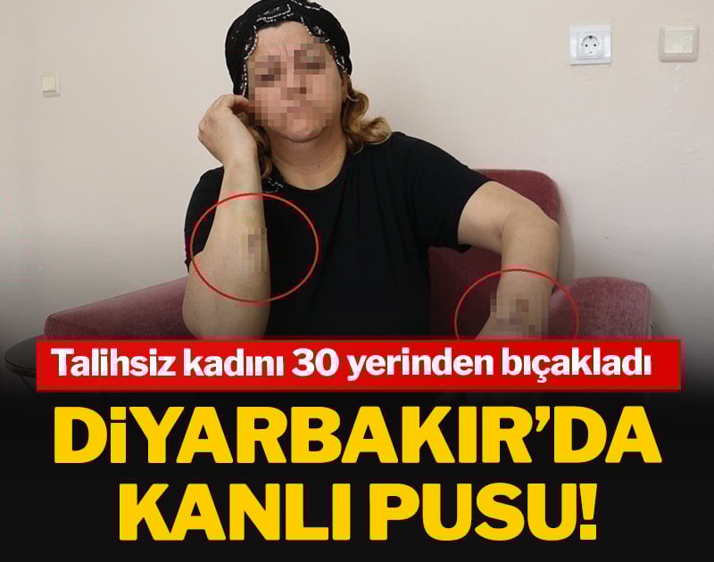 Diyarbakır’da kanlı pusu! Talihsiz kadını 30 yerinden bıçakladı