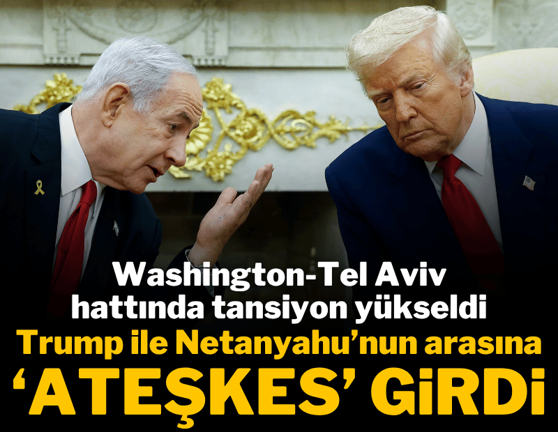 Trump ile Netanyahu'nun arasına 'ateşkes' girdi
