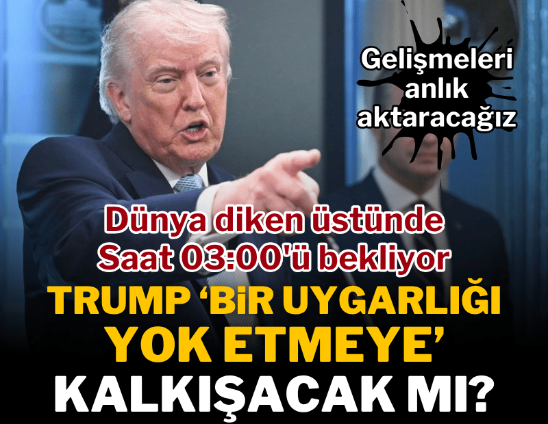Dünya Trump'ın tehditlerinden sonra bu gece 03:00'ü endişe içinde bekliyor