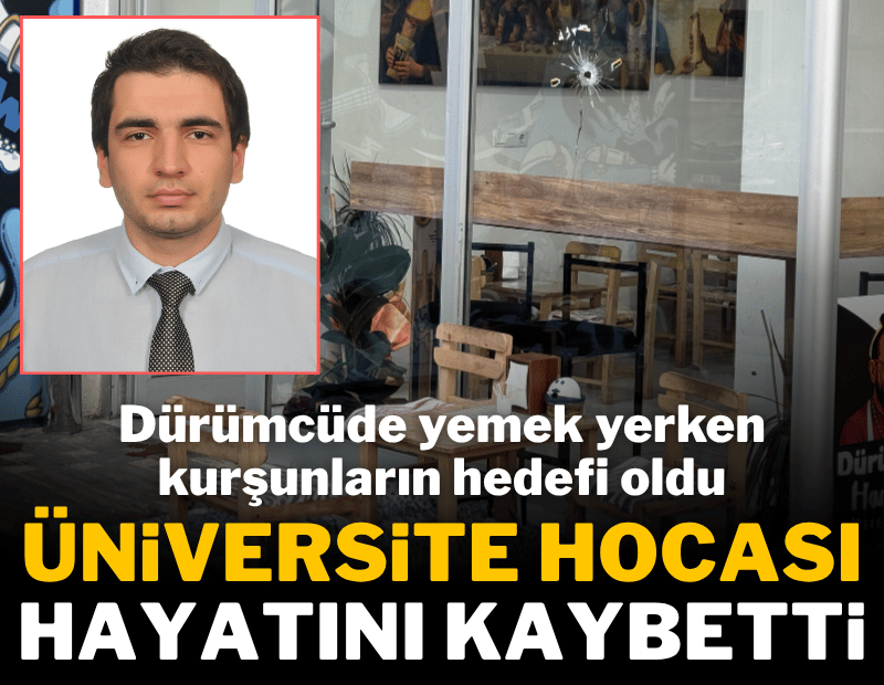 Üniversite hocası dürümcüde kurşunların hedefi oldu