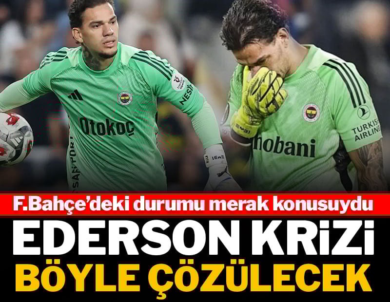 Fenerbahçe'de Ederson krizi böyle çözülecek!