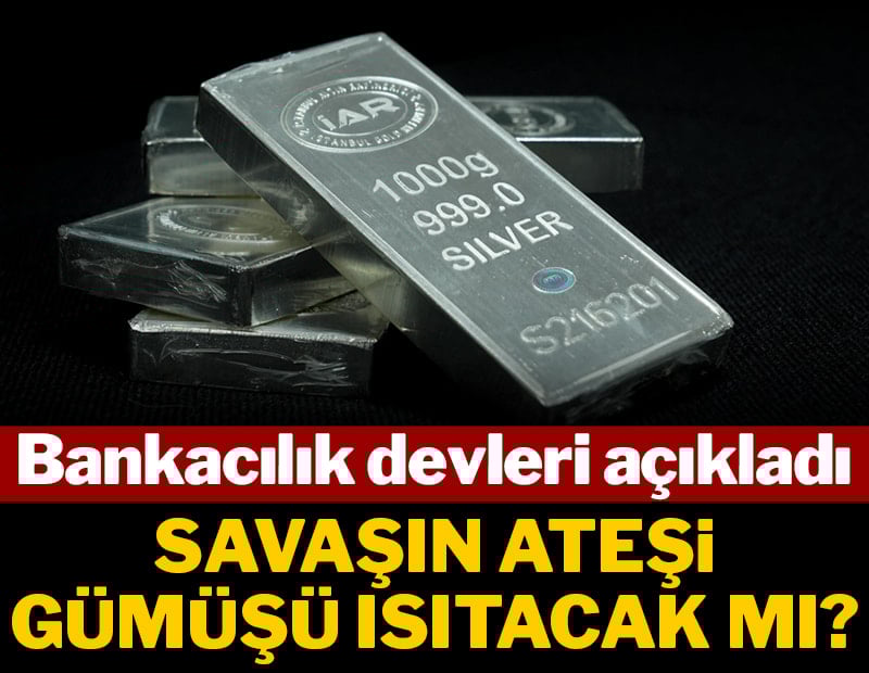 Savaşın ateşi gümüşü ısıtacak mı? Bankacılık devleri açıkladı