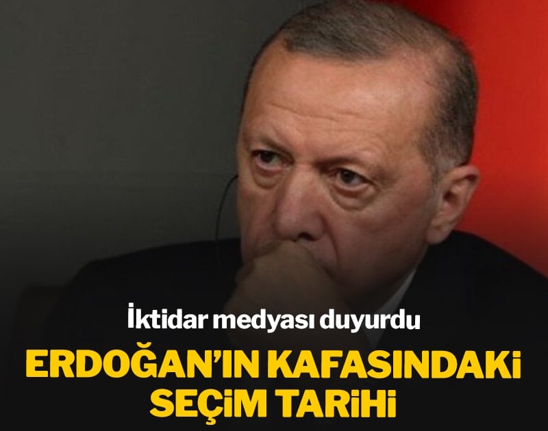 İktidar medyası duyurdu: Erdoğan'ın kafasındaki seçim tarihi