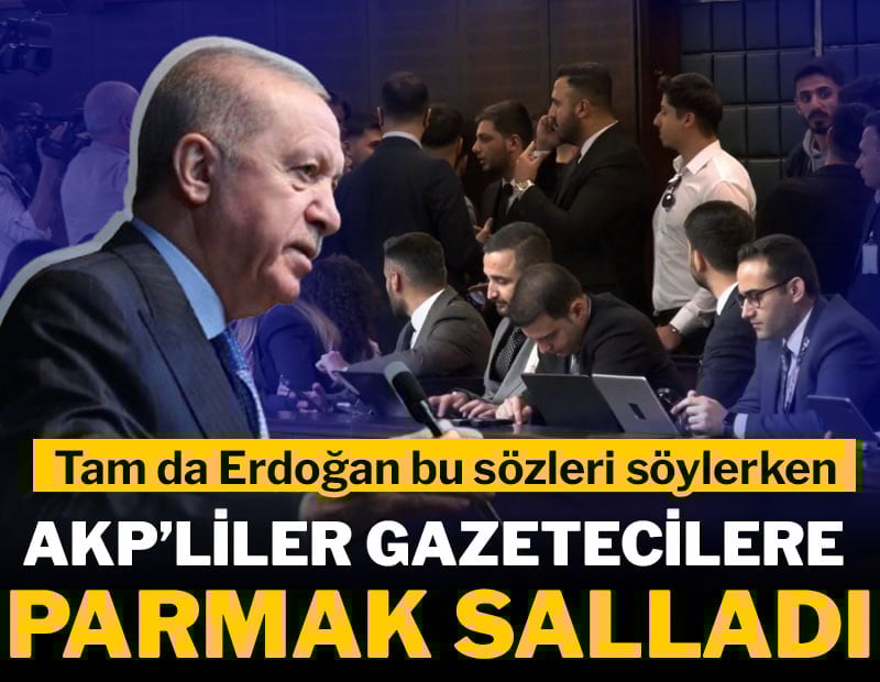 Tam da Erdoğan bunları söylerken... AKP'liler gazetecilere parmak salladı
