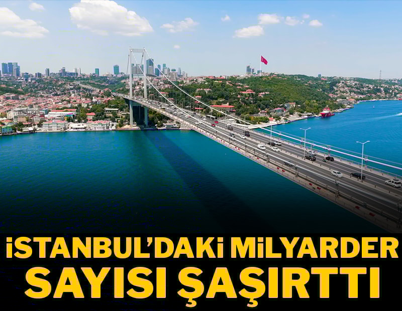 İstanbul'daki milyarder sayısı şaşırttı